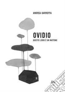 Ovidio. Questo libro è un mattone libro di Garreffa Andrea