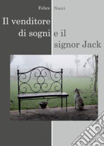 Il venditore di sogni e il signor Jack libro di Nucci Felice