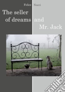 The seller of dreams and Mr Jack libro di Nucci Felice