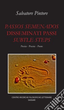 Passos semenados-Disseminati passi-Subtle steps libro di Pintore Salvatore