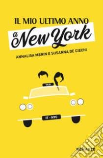 Il mio ultimo anno a New York libro di De Ciechi Susanna; Menin Annalisa