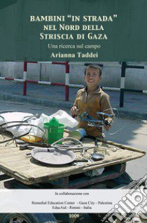 Bambini «in strada» nel Nord della Striscia di Gaza. Una ricerca sul campo libro di Taddei Arianna