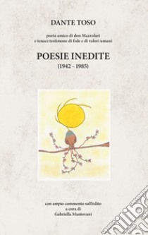 Poesie inedite (1942-1985) libro di Toso Dante; Mantovani G. (cur.)