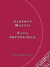 Fuga impossibile. Copia personale 1 libro di Mattei Alberto