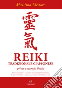 Reiki tradizionale giapponese. Primo e secondo livello libro di Medoro Massimo