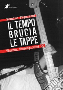 Il tempo brucia le tappe. Vicenza Underground 90 libro di Fagarazzi Massimo