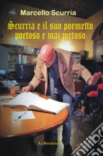 Scurria e il suo poemetto poetoso e mai pietoso libro di Scurria Marcello