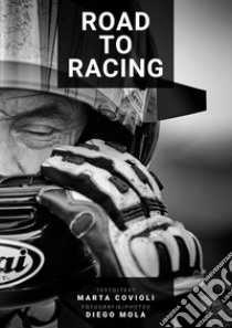 Road to racing. Ediz. italiana e inglese libro di Covioli Marta