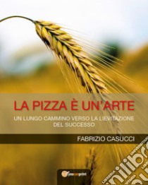 La pizza è un'arte libro di Casucci Fabrizio