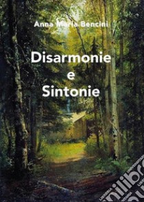 Disarmonie e sintonie. Ediz. speciale libro di Bencini Anna Maria