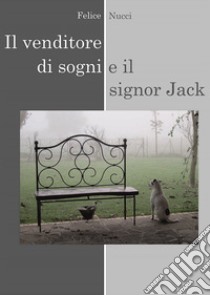 Il venditore di sogni e il signor Jack libro di Nucci Felice