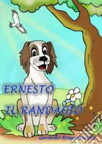 Ernesto il randagio. Ediz. italiana e inglese libro di Rossomando Gerardo