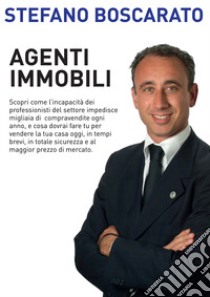 Agenti immobili libro di Boscarato Stefano