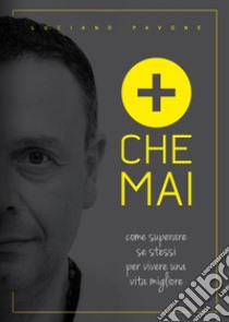 Più che mai. Come superare se stessi per vivere una vita migliore. Nuova ediz. libro di Pavone Luciano