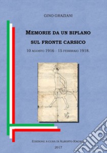 Memorie da un biplano sul fronte carsico. 10 agosto 1916 - 15 febbraio 1918 libro di Graziani Gino; Ragazzi Alberto