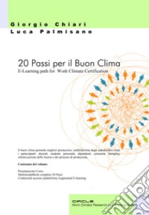 20 passi per il buon clima. E-Learning path for Work Climate Certification. Con Contenuto digitale per download e accesso on line libro di Chiari Giorgio; Palmisano Luca