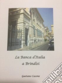 La Banca d'Italia a Brindisi libro di Casone Gaetano