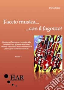 Faccio musica... con il fagotto!. Vol. 2 libro di Sales Paola