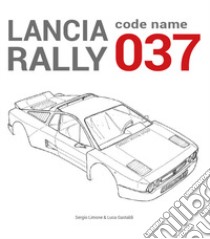 Lancia Rally. Code name 037 libro di Limone Sergio; Gastaldi Luca