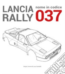 Lancia Rally. Nome in codice 037 libro di Limone Sergio; Gastaldi Luca