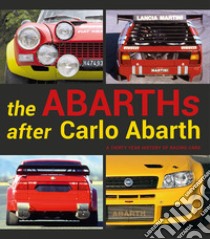 The Abarths after Carlo Abarth. A thirty year history of racing cars libro di Limone Sergio; Gastaldi Luca