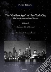 The «Golden Age» in New York City. The Musicians and the Venues. Ediz. italiana e inglese. Vol. 2 libro di Fanara Pietro