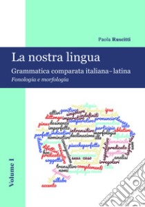 La nostra lingua. Grammatica comparata italiana-latina. Con CD-ROM
