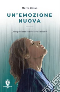 Un'emozione nuova. Consapevolezza ed educazione emotiva libro di Odino Marco