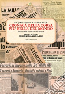 Cronaca della corsa più bella del mondo. La gara vissuta in tempo reale. Diario delle cronache dell'epoca. Vol. 2: Edizioni dal 1947 al 1957 libro di Di Pasquale Fabio