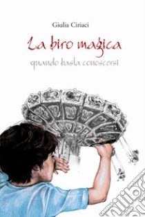 La biro magica. Quando basta conoscersi libro di Ciriaci Giulia