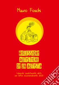 Riflessioni autistiche di un autista libro di Foschi Mauro