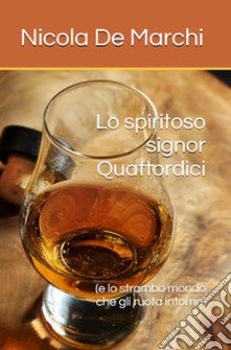 Lo spiritoso signor Quattordici (e lo strambo mondo che gli ruota intorno) libro di De Marchi Nicola