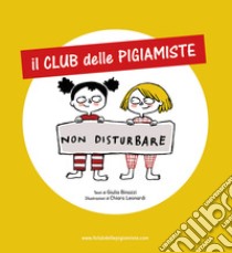 Il club delle pigiamiste. Ediz. illustrata libro di Binazzi Giulia