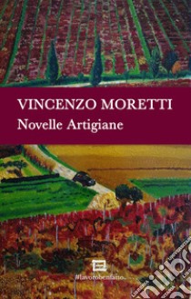 Novelle artigiane libro di Moretti Vincenzo