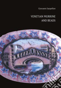 Venetian murrine and beads libro di Sarpellon Giovanni