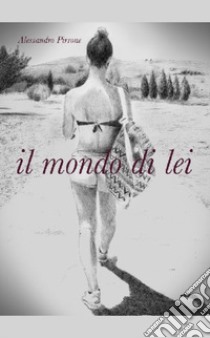 Il mondo di lei libro di Pirrone Alessandro