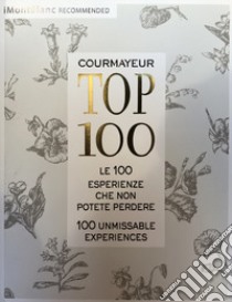 Courmayeur TOP 100. Ediz. italiana e inglese libro di Martinelli Gianluca