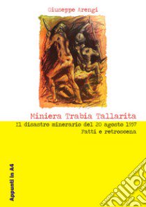 Miniera Trabia Tallarita. Il disastro minerario del 20 agosto 1957. Fatti e retroscena libro di Arengi Giuseppe