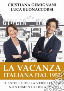 La vacanza italiana dal 1952. Il 3 stelle della Versilia che non dimenticherai mai libro di Gemignani Cristiana; Buonaccorsi Luca