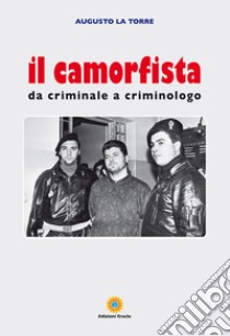 Il camorfista. Da criminale a criminologo libro di La Torre Augusto