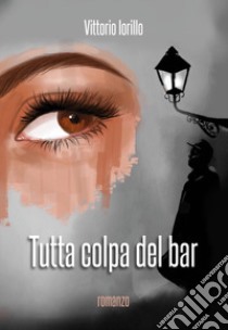 Tutta colpa del bar libro di Iorillo Vittorio