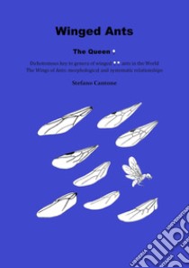 Winged ants. The queen. Dichotomous key to genera of winged ants in the world. The wings of ants: morphological and systematic relationships libro di Cantone Stefano