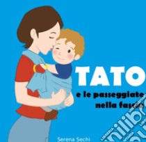 Tato e le passeggiate nella fascia libro di Sechi Serena