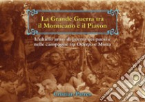 La Grande Guerra tra il Monticano e il Piavon. L'ultimo anno di guerra nei paesi e nelle campagne tra Oderzo e Motta. Ediz. illustrata libro di Patres Cristian