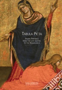 Tabula picta. Italian paintings from the Late Gothic to the Renaissance. Ediz. illustrata libro di Giannini Federico; Minardi Mauro; Salamon Matteo