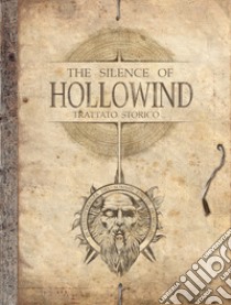 The silence of Hollowind. Ediz. italiana libro di Bellini Luca; Galletto E. (cur.); Bellini F. (cur.); Listo C. (cur.)