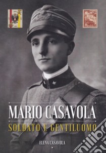 Mario Casavola soldato e gentiluomo libro di Casavola Elena