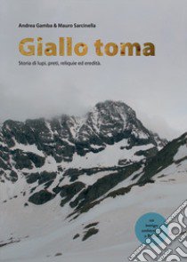 Giallo Toma. Storia di lupi, preti, reliquie ed eredità libro di Gamba Andrea; Sarcinella Mauro