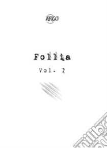 Follia. Vol. 1 libro di Argo