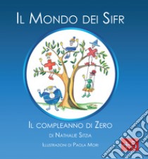 Il mondo dei Sifr. Il Compleanno di Zero. Ediz. illustrata libro di Sitzia Nathalie